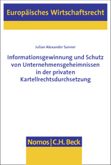 Informationsgewinnung und Schutz von Unternehmensgeheimnissen in der privaten Kartellrechtsdurchsetzung - Julian Alexander Sanner