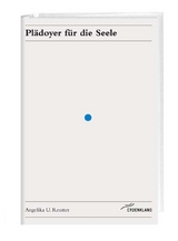 Plädoyer für die Seele - Angelika U Reutter