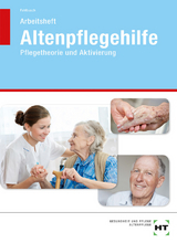 Altenpflegehilfe - Pflegetheorie und Aktivierung - Heidi Fahlbusch