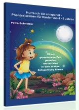 Hurra ich bin entspannt – Phantasiereisen für Kinder von 4 bis 8 Jahre - Petra Schneider