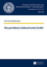 Die paritätisch mitbestimmte GmbH - Karl Schindeldecker