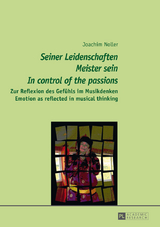 «Seiner Leidenschaften Meister sein» - «In control of the passions» - Joachim Noller