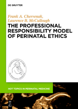 The Professional Responsibility Model of Perinatal Ethics - Frank A. Chervenak, Laurence B. McCullough