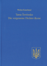 Taras Ševčenko: Die vergessene Dichter-Ikone - Walter Koschmal