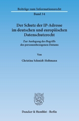 Der Schutz der IP-Adresse im deutschen und europäischen Datenschutzrecht. - Christina Schmidt-Holtmann