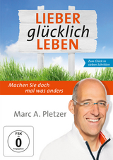 Lieber glücklich leben! - Marc A. Pletzer