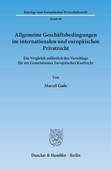 Allgemeine Geschäftsbedingungen im internationalen und europäischen Privatrecht. - Marcel Gade