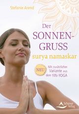 Der Sonnengruß – surya namaskar - Stefanie Arend