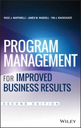 Program Management for Improved Business Results - Martinelli, Russ J.; Waddell, James M.; Rahschulte, Tim J.