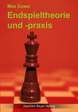 Endspieltheorie und -praxis - Max Euwe