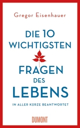 Die zehn wichtigsten Fragen des Lebens in aller Kürze beantwortet - Gregor Eisenhauer