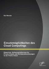 Einsatzmöglichkeiten des Cloud Computings: Potentiale, Softwareplattformen für Private Clouds und Kollaborationslösungen in der Public Cloud - Kai Hencke