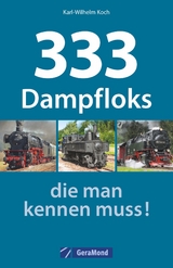 333 Dampfloks, die man kennen muss! - Karl-Wilhelm Koch