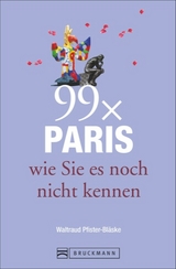 Reiseführer Paris: 99x Paris wie Sie es noch nicht kennen - der besondere Stadtführer mit Geheimtipps von Paris Insidern und Highlights vom Louvre bis Belleville. - Waltraud Pfister-Bläske