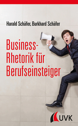 Business-Rhetorik für Berufseinsteiger - Harald Schäfer, Burkhard Schäfer