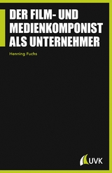 Der Film- und Medienkomponist als Unternehmer - Henning Fuchs