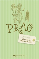 Der perfekte Mädelsurlaub – Prag - Margit Kohl, Cornelia Seelmann