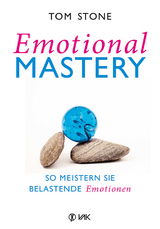 Emotional Mastery - So meistern Sie belastende Emotionen - Tom Stone