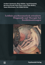 Leitlinie psychosomatisch orientierte Diagnostik und Therapie bei Fertilitätsstörungen - Elmar Brähler, Heribert Kentenich, Ingrid Kowalcek, Bernhard Strauß, Petra Thorn, Anna Julka Weblus, Tewes Wischmann, Yve Stöbel-Richter