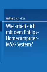 Wie arbeite ich mit dem Philips Homecomputer MSX™ — System? - Wolfgang Schneider