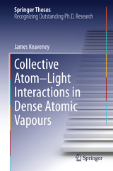 Collective Atom–Light Interactions in Dense Atomic Vapours - James Keaveney