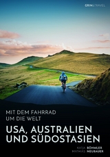 Mit dem Fahrrad um die Welt: USA, Australien und Südostasien - Katja Böhmler, Mathias Neubauer