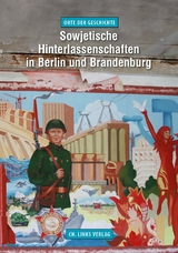 Sowjetische Hinterlassenschaften in Berlin und Brandenburg - Jörg Morré, Stefan Büttner