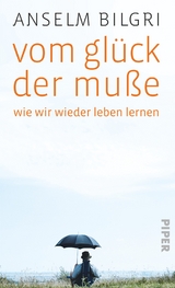 Vom Glück der Muße - Anselm Bilgri