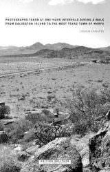 Photographs Taken at One-Hour Intervals During a Walk from Galveston Island to the West Texas Town of Marfa - Joshua Edwards