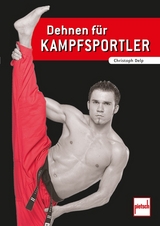 Dehnen für Kampfsportler - Delp, Christoph