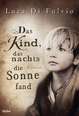 Das Kind, das nachts die Sonne fand - Luca Di Fulvio