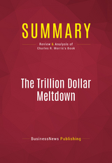 Summary: The Trillion Dollar Meltdown -  BusinessNews Publishing