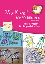 25 x Kunst für 90 Minuten – Klasse 1/2 - Gerlinde Blahak