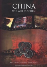 China, wie wir es sehen - Nina Trentmann, Jürgen Jungnickel, Hartmut Oertel, Ute Schmerbauch, Maja Linnemann, Marcus Hernig, Johannes Marx, Frederike Schneider-Vielsäcker, Steffanie Burow, Erik Lorenz, Adrian Geiges, Lydia Laube, Tereza Vanek, Zhai Yongming, Wolf Kantelhardt, Oliver Fülling, Julia Berg, Rasso Knoller, Ingo Niermann, Li Jianming, Sven Hänke