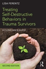 Treating Self-Destructive Behaviors in Trauma Survivors - Ferentz, Lisa