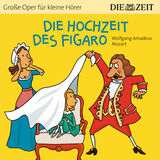 Die Hochzeit des Figaro Die ZEIT-Edition - Wolfgang Amadeus Mozart