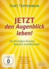 JETZT den Augenblick leben! - Kurt Tepperwein