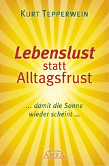 LEBENSLUST STATT ALLTAGSFRUST: Damit die Sonne wieder scheint! - Kurt Tepperwein