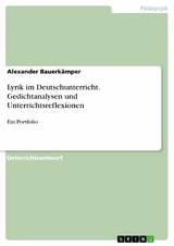 Lyrik im Deutschunterricht. Gedichtanalysen und Unterrichtsreflexionen - Alexander Bauerkämper