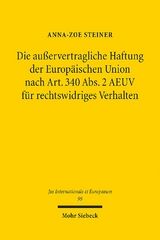 Die außervertragliche Haftung der Europäischen Union nach Art. 340 Abs. 2 AEUV für rechtswidriges Verhalten - Anna-Zoe Steiner