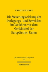 Die Steuerungswirkung der Darlegungs- und Beweislast im Verfahren vor dem Gerichtshof der Europäischen Union - Katayun Zierke