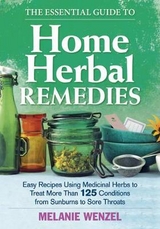 Essential Guide to Home Herbal Remedies - Melanie Wenzel