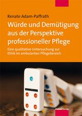 Würde und Demütigung aus der Perspektive professioneller Pflege - Renate Adam-Paffrath