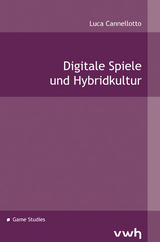 Digitale Spiele und Hybridkultur - Luca Cannellotto