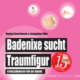 Badenixe sucht Traumfigur - Regina Roschmann, Jacqueline Böhr