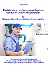 Revisionen an technischen Anlagen in Gebäuden und im Außenbereich für Hauseigentümer, Hausmeister und Hausverwalter - Erich Huth