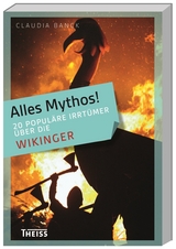 Alles Mythos! 20 populäre Irrtümer über die Wikinger - Claudia Banck