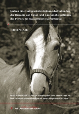 Nutzen einer intragastralen Kaliumsubstitution bei der Therapie von Colon- und Caecumobstipationen des Pferdes mit wasserfreiem Natriumsulfat - Torben Latki