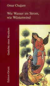 Wie Wasser im Strom, wie Wüstenwind - Omar Chajjam, Omar Khayyam