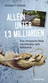 Allein unter 1,3 Milliarden: Eine chinesische Reise von Shanghai bis Kathmandu - Christian Y. Schmidt